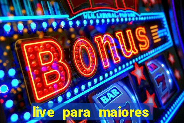 live para maiores de 18